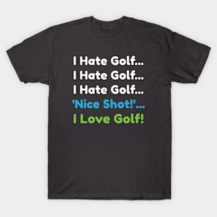 I hate Golf 'Nice shot!' I love! Golf T-Shirt